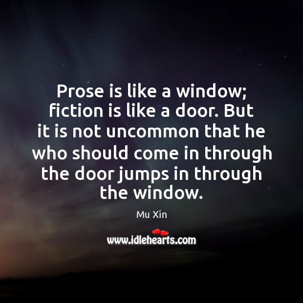 Prose is like a window; fiction is like a door. But it Mu Xin Picture Quote