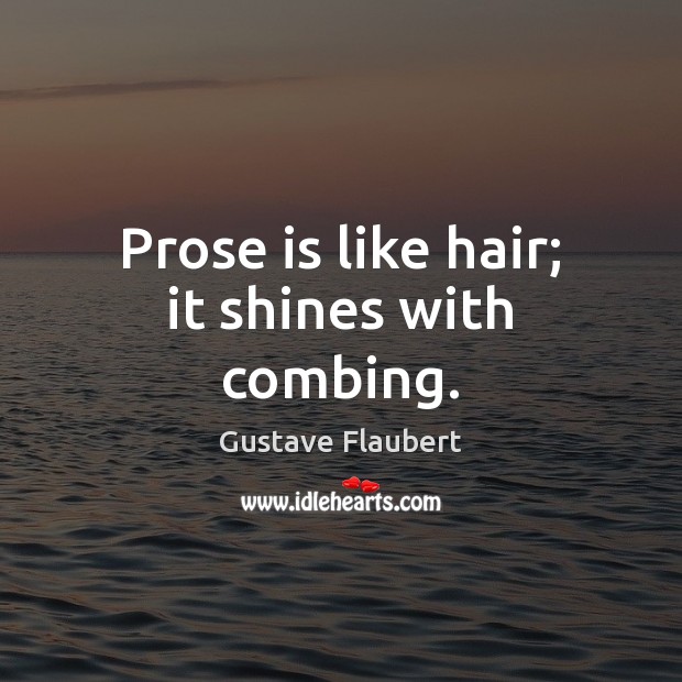 Prose is like hair; it shines with combing. Image