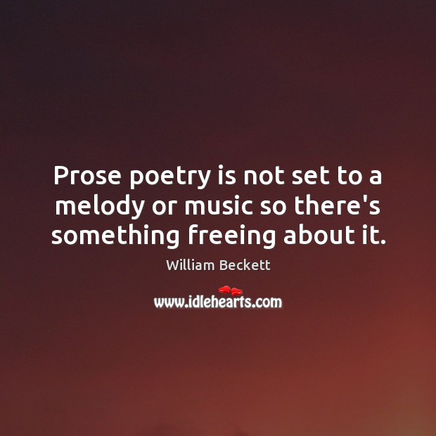 Prose poetry is not set to a melody or music so there’s something freeing about it. Image