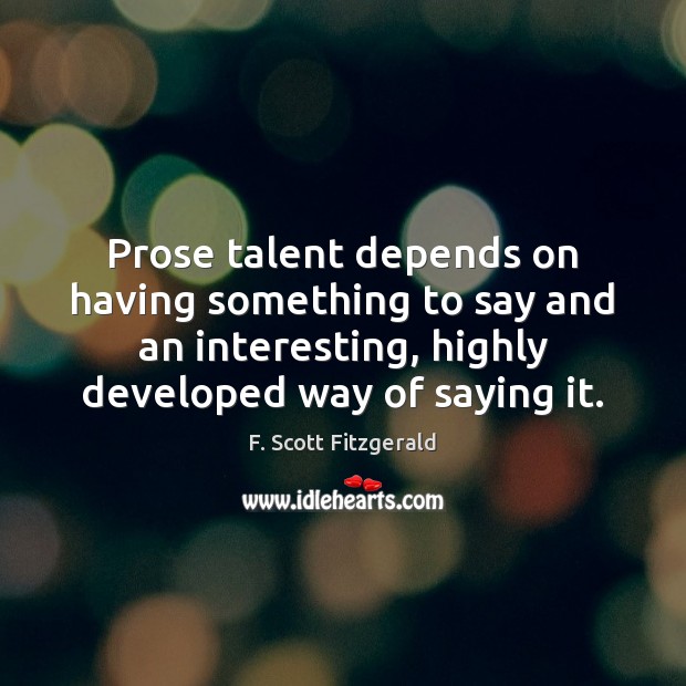 Prose talent depends on having something to say and an interesting, highly Image