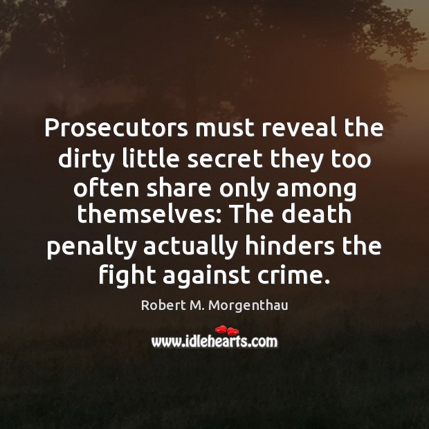 Prosecutors must reveal the dirty little secret they too often share only Crime Quotes Image