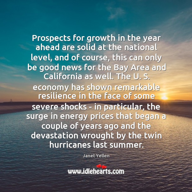 Prospects for growth in the year ahead are solid at the national Janet Yellen Picture Quote