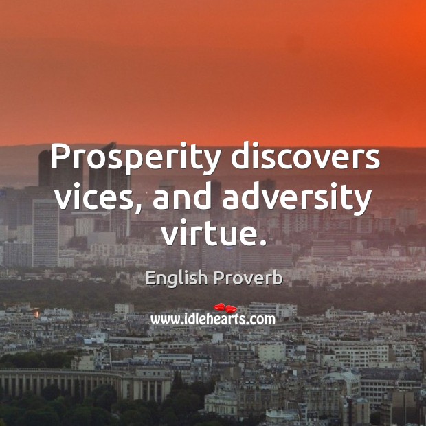 Prosperity discovers vices, and adversity virtue. English Proverbs Image