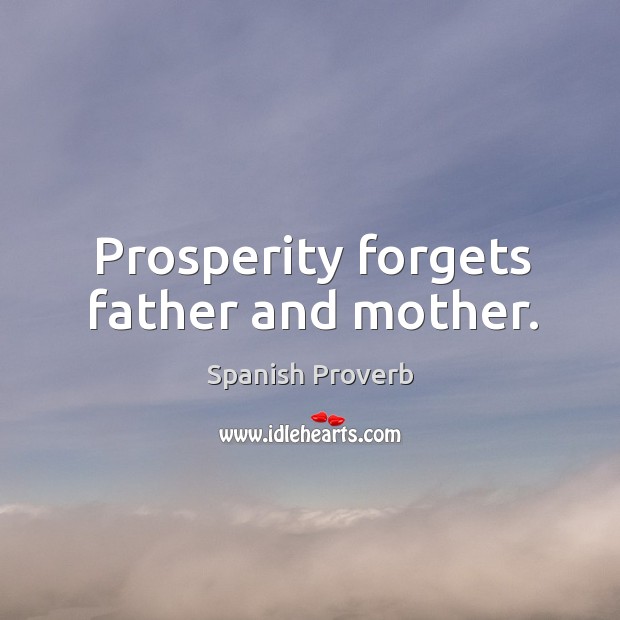 Prosperity forgets father and mother. Image