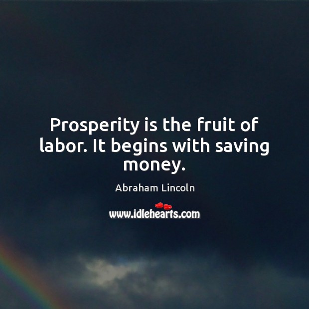 Prosperity is the fruit of labor. It begins with saving money. Image