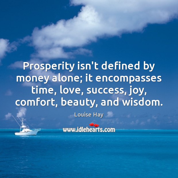Prosperity isn’t defined by money alone; it encompasses time, love, success, joy, Louise Hay Picture Quote