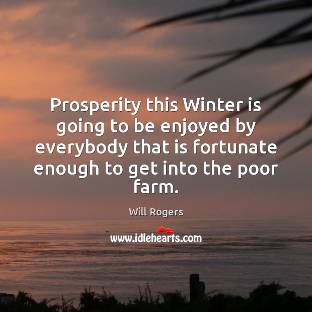 Prosperity this Winter is going to be enjoyed by everybody that is Image