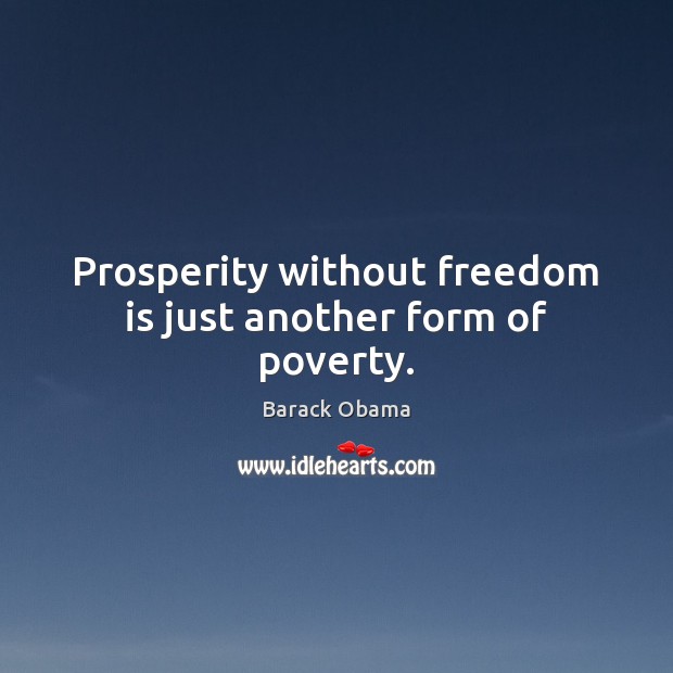 Prosperity without freedom is just another form of poverty. Freedom Quotes Image