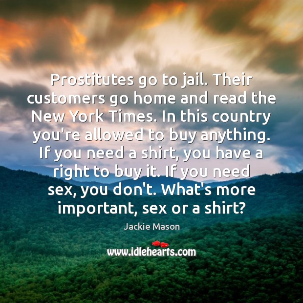 Prostitutes go to jail. Their customers go home and read the New Jackie Mason Picture Quote