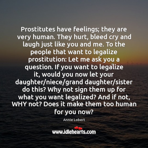 Prostitutes have feelings; they are very human. They hurt, bleed cry and Image
