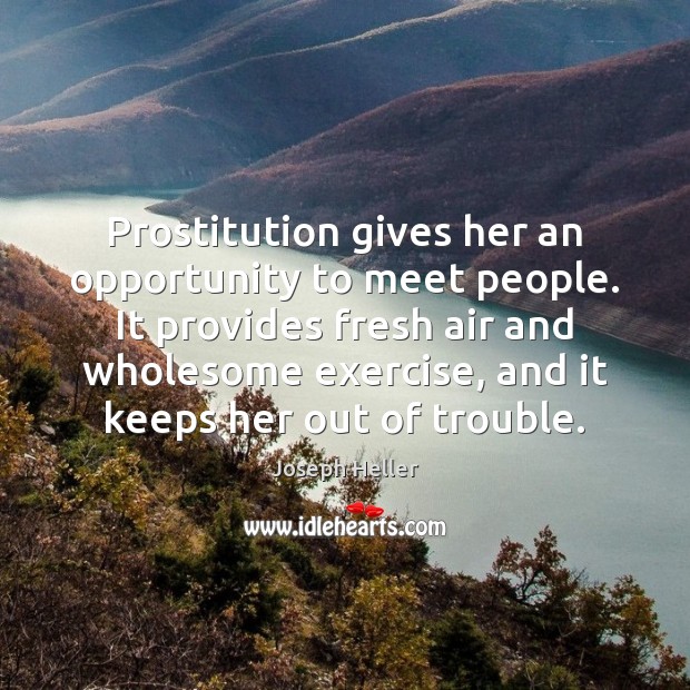 Prostitution gives her an opportunity to meet people. It provides fresh air Image