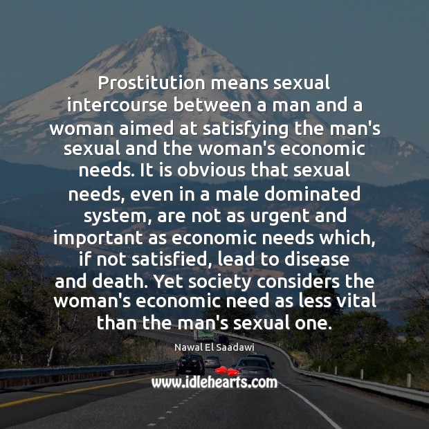 Prostitution means sexual intercourse between a man and a woman aimed at Nawal El Saadawi Picture Quote