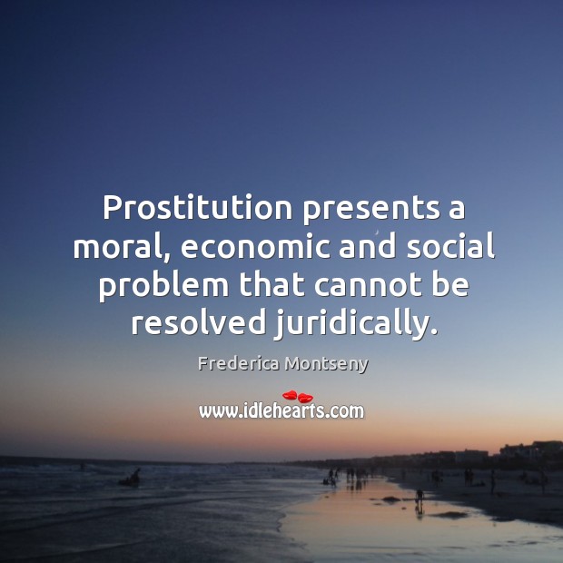 Prostitution presents a moral, economic and social problem that cannot be resolved juridically. Image