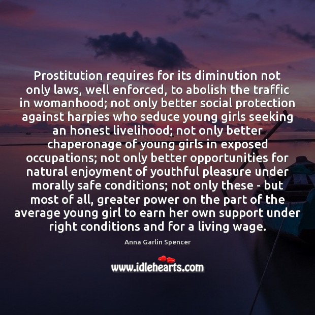 Prostitution requires for its diminution not only laws, well enforced, to abolish Anna Garlin Spencer Picture Quote