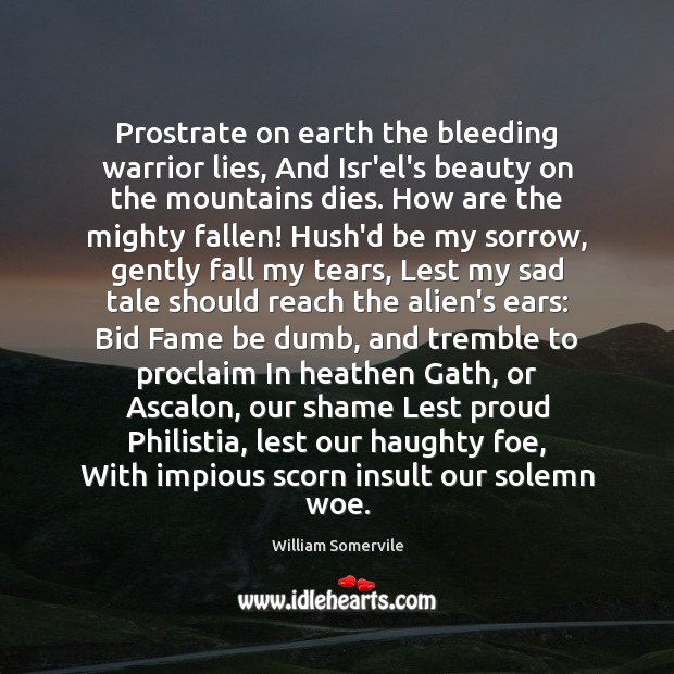 Prostrate on earth the bleeding warrior lies, And Isr’el’s beauty on the Insult Quotes Image