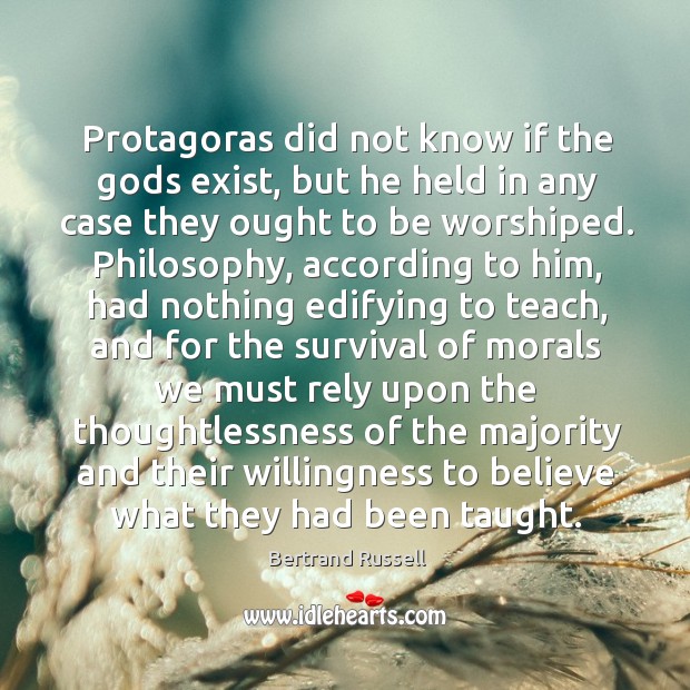Protagoras did not know if the Gods exist, but he held in Image