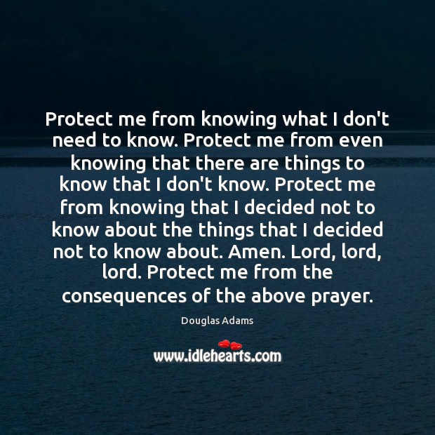 Protect me from knowing what I don’t need to know. Protect me Douglas Adams Picture Quote