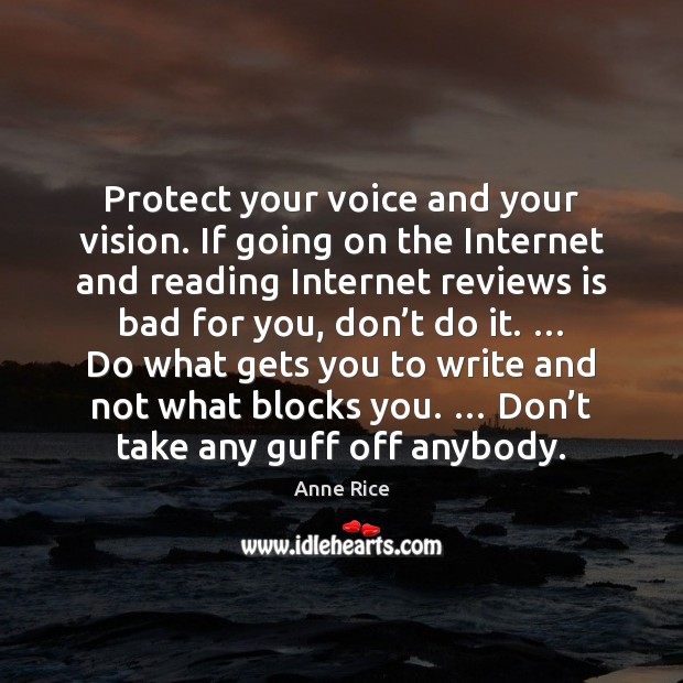 Protect your voice and your vision. If going on the Internet and Anne Rice Picture Quote