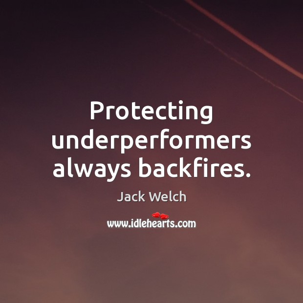 Protecting underperformers always backfires. Image