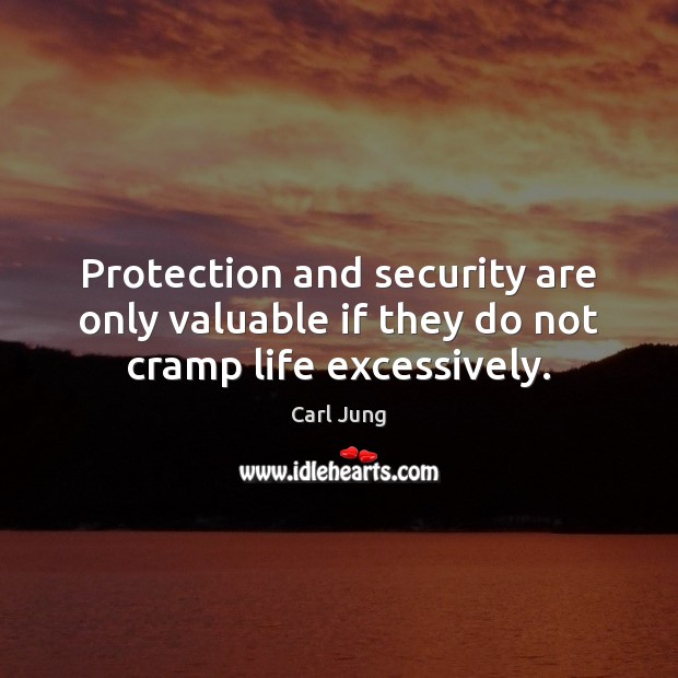 Protection and security are only valuable if they do not cramp life excessively. Image