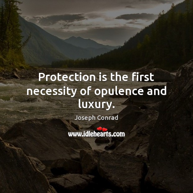 Protection is the first necessity of opulence and luxury. Image