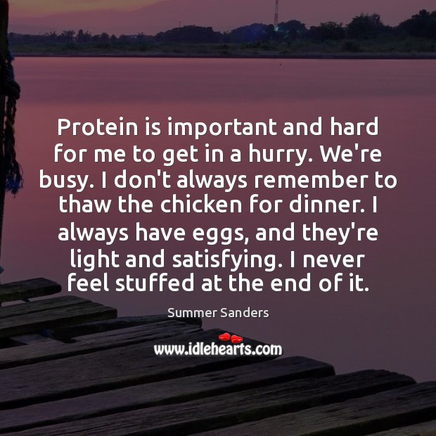 Protein is important and hard for me to get in a hurry. Summer Sanders Picture Quote