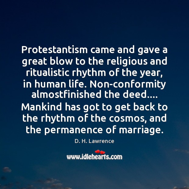 Protestantism came and gave a great blow to the religious and ritualistic D. H. Lawrence Picture Quote
