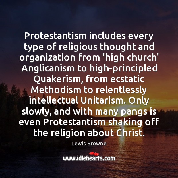 Protestantism includes every type of religious thought and organization from ‘high church’ Lewis Browne Picture Quote