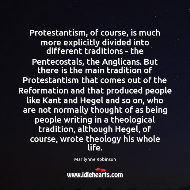 Protestantism, of course, is much more explicitly divided into different traditions – 