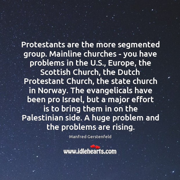 Protestants are the more segmented group. Mainline churches – you have problems Manfred Gerstenfeld Picture Quote