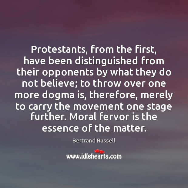 Protestants, from the first, have been distinguished from their opponents by what Bertrand Russell Picture Quote