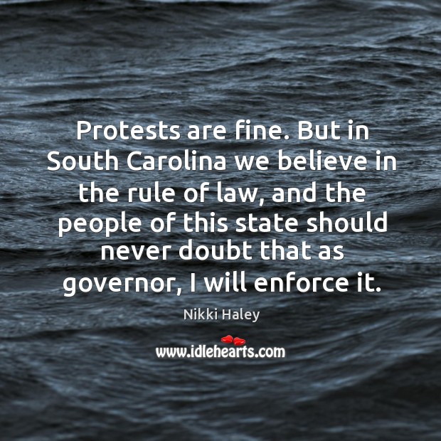 Protests are fine. But in south carolina we believe in the rule of law, and the people of Image