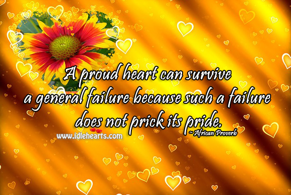 A proud heart can survive a general failure African Proverbs Image