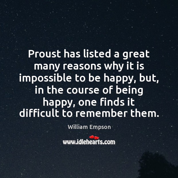 Proust has listed a great many reasons why it is impossible to 
