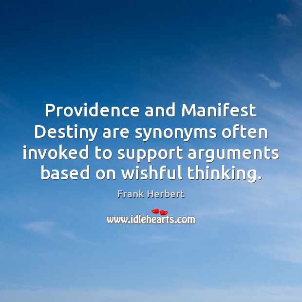 Providence and Manifest Destiny are synonyms often invoked to support arguments based Frank Herbert Picture Quote