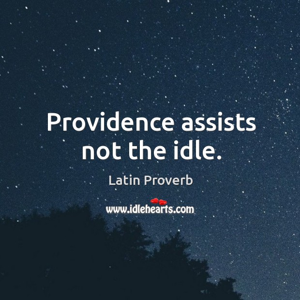 Providence assists not the idle. Image