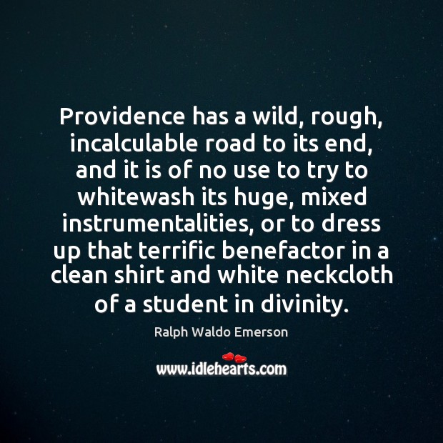 Providence has a wild, rough, incalculable road to its end, and it Ralph Waldo Emerson Picture Quote