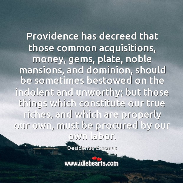 Providence has decreed that those common acquisitions, money, gems, plate, noble mansions, Image