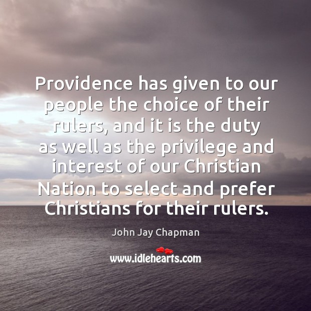 Providence has given to our people the choice of their rulers John Jay Chapman Picture Quote