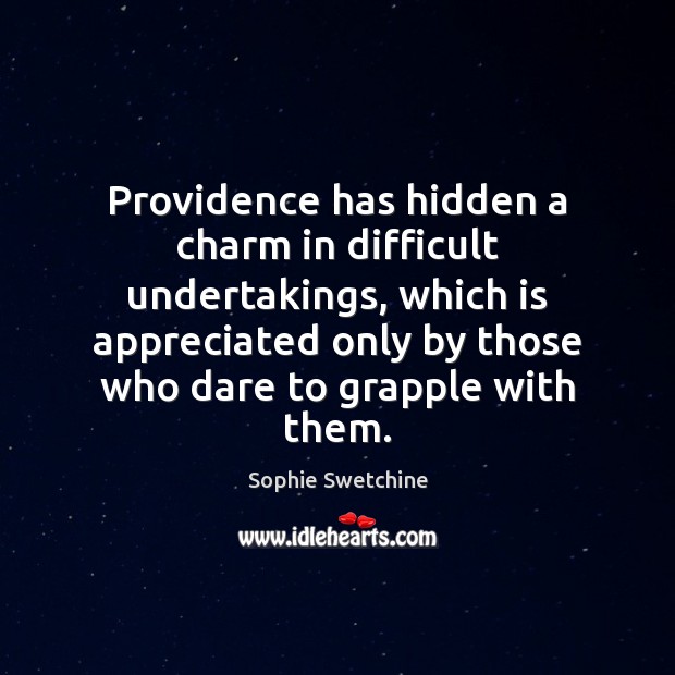 Providence has hidden a charm in difficult undertakings, which is appreciated only Image