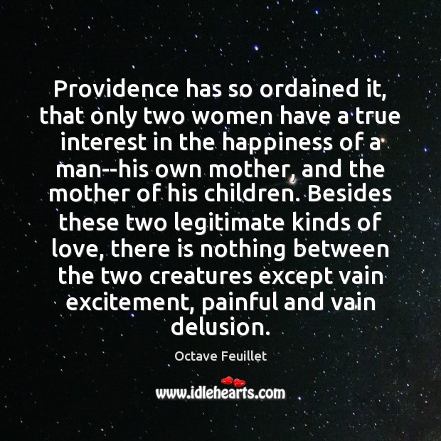 Providence has so ordained it, that only two women have a true Octave Feuillet Picture Quote