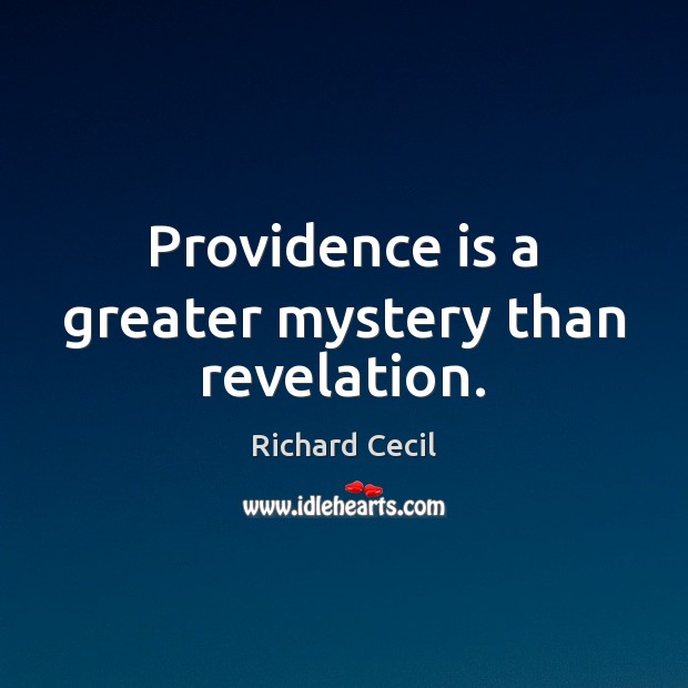 Providence is a greater mystery than revelation. Richard Cecil Picture Quote