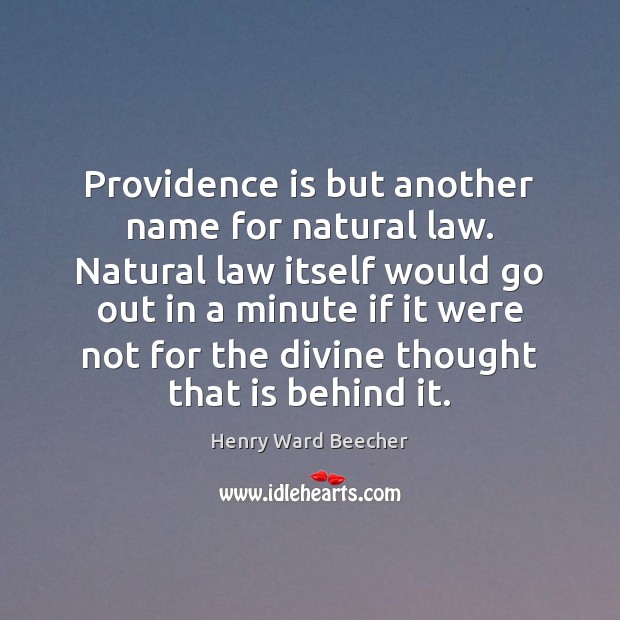 Providence is but another name for natural law. Natural law itself would Henry Ward Beecher Picture Quote