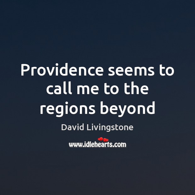 Providence seems to call me to the regions beyond Image
