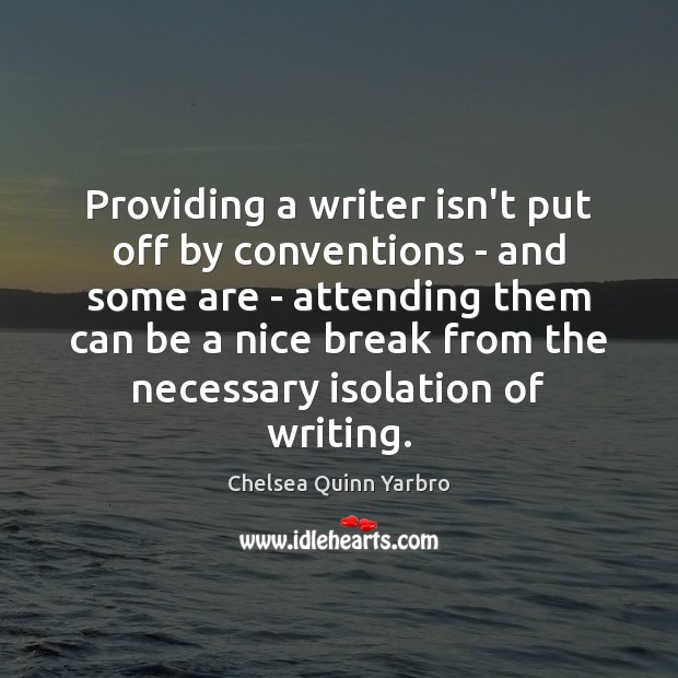 Providing a writer isn’t put off by conventions – and some are Chelsea Quinn Yarbro Picture Quote