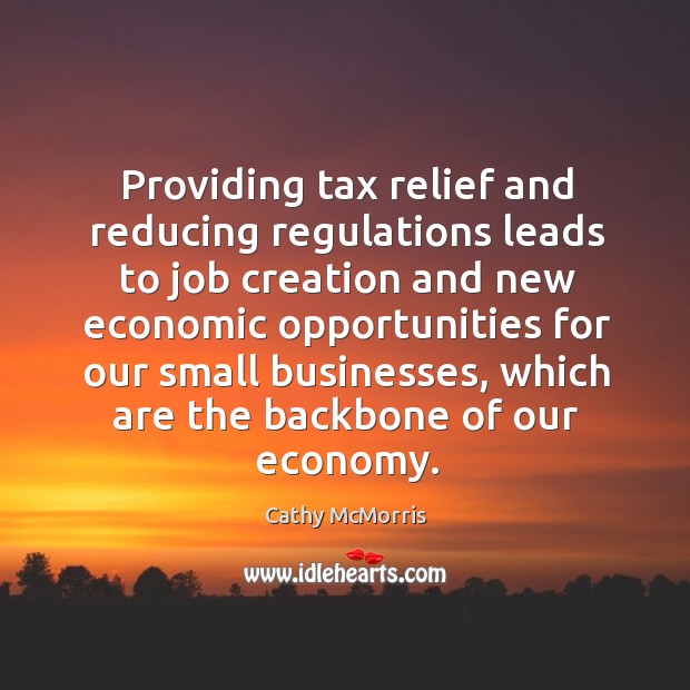Providing tax relief and reducing regulations leads to job Cathy McMorris Picture Quote