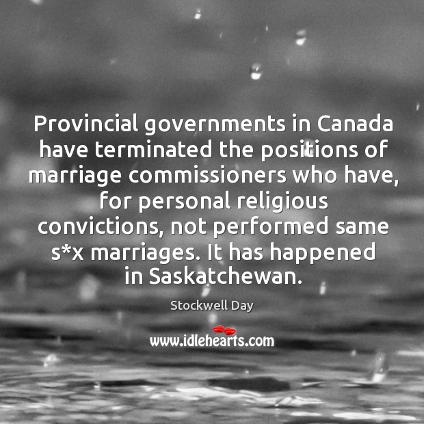 Provincial governments in canada have terminated the positions of marriage Stockwell Day Picture Quote