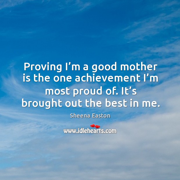 Proving I’m a good mother is the one achievement I’m most proud of. Mother Quotes Image