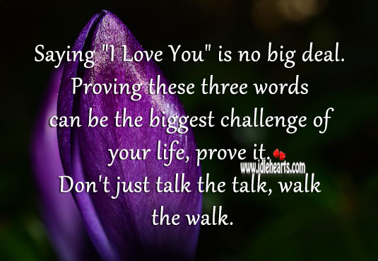Saying “I love you” is no big deal. Proving is. Challenge Quotes Image