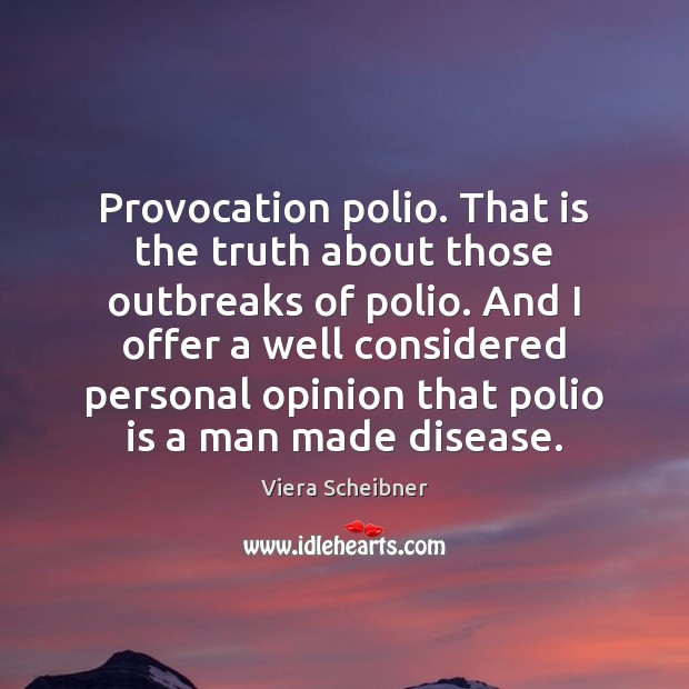 Provocation polio. That is the truth about those outbreaks of polio. And Viera Scheibner Picture Quote